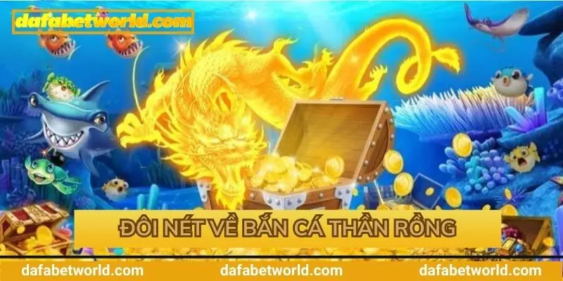 Tìm hiểu về bắn cá Thần Rồng tại Dafabet