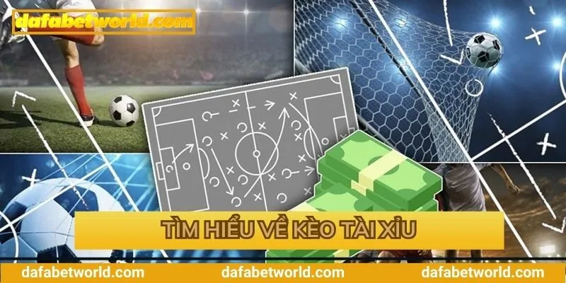 Giới thiệu về kèo tài xỉu tại Dafabet