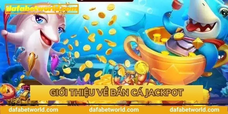 Giới thiệu về bắn cá jackpot