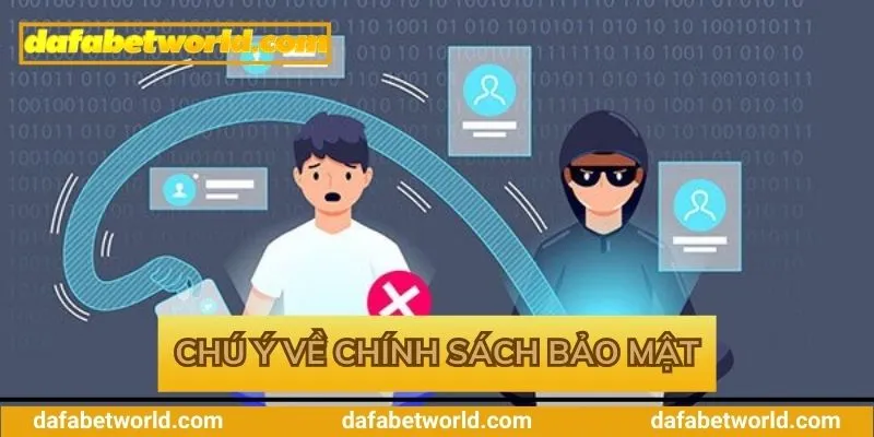 Lưu ý cần nắm về quy định chính sách bảo mật