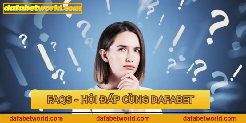 FAQs - Hỏi đáp cùng Dafabet