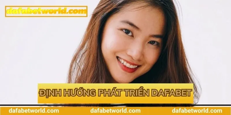 Định hướng phát triển nhà cái Dafabet của CEO