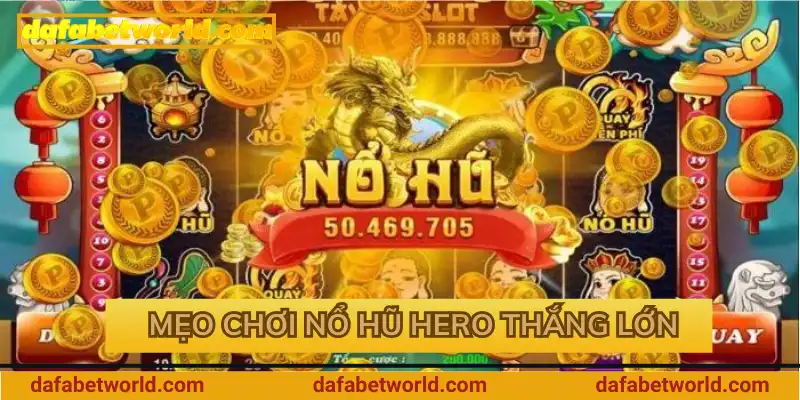 Mẹo chơi nổ hũ Hero thắng lớn