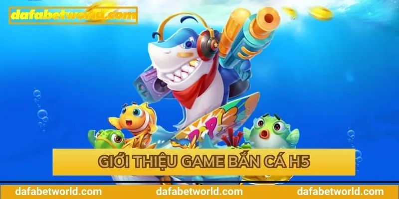 Tìm hiểu sơ lược game bắn cá H5 cực hot hit