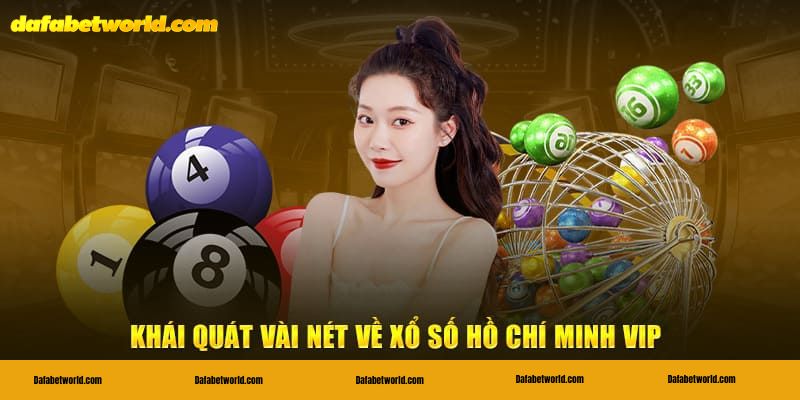 Vài nét tổng quan về xổ số Hồ Chí Minh VIP